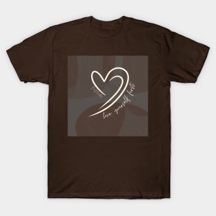 love and respect yourelsef T-Shirt